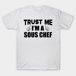 Sous Chef - Trust me I'm a sous chef T-Shirt